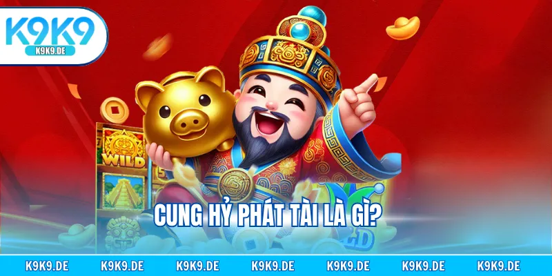 Cung hỷ phát tài là gì?
