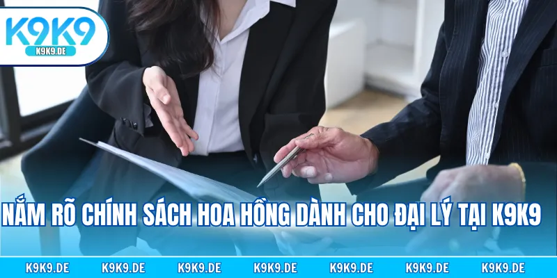 Nắm rõ chính sách hoa hồng dành cho đại lý tại K9K9